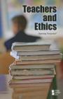 Teachers and Ethics (Opposing Viewpoints) By Noah Berlatsky (Editor) Cover Image
