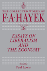 Essays on Liberalism and the Economy, Volume 18 (The Collected Works of F. A. Hayek #18) By F. A. Hayek, Paul Lewis (Editor) Cover Image
