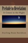 Prelude to Revelation: Spiritual Curiosity... (It Comes in the Night) By Sterling Dean Davidson Cover Image