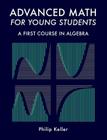 Advanced Math for Young Students: A First Course in Algebra By Philip Keller Cover Image
