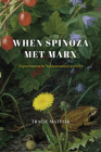 When Spinoza Met Marx: Experiments in Nonhumanist Activity (The Life of Ideas) By Tracie Matysik Cover Image