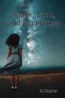 Space, Time, and Loneliness: (A poetry chapbook) By E. Hughes Cover Image