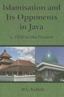 Islamisation and Its Opponents in Java: A Political, Social, Cultural and Religious History, C. 1930 to the Present By M. C. Ricklefs Cover Image