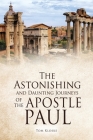 The Astonishing and Daunting Journeys of the Apostle Paul By Tom Kloske Cover Image