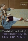 The Oxford Handbook of the Eighteenth Century Novel (Oxford Handbooks) By Downie Cover Image