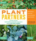 Plant Partners: Science-Based Companion Planting Strategies for the Vegetable Garden By Jessica Walliser, Jeff Gillman, PhD (Foreword by) Cover Image