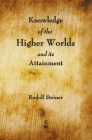 Knowledge of the Higher Worlds and Its Attainment By Rudolf Steiner Cover Image