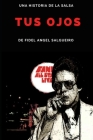 Tus Ojos: Una historia de la salsa By Fidel Angel Salgueiro Cover Image