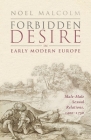 Forbidden Desire in Early Modern Europe: Male-Male Sexual Relations, 1400-1750 By Noel Malcolm Cover Image