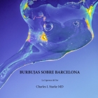 Burbujas Sobre Barcelona: La Ligereza del Ser By Charles L. Starke Cover Image