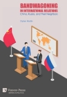 Bandwagoning in International Relations: China, Russia, and Their Neighbors (Politics) By Dylan Motin Cover Image