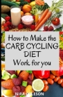 How to Make the Carb Cycling Diet Work for You: Weight Loss By Nira Coleson Cover Image