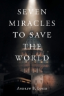 Seven Miracles to Save the World By Andrew B. Louis Cover Image