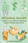 Botanical Healing: A Simple A to Z Book of Medicinal Plants for Kids and Adults Cover Image