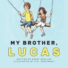 My Brother, Lucas By Naomi Moeller, R. M. Pezzimenti (Illustrator) Cover Image