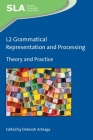L2 Grammatical Representation and Processing: Theory and Practice (Second Language Acquisition #136) By Deborah Arteaga (Editor) Cover Image