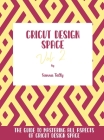 Cricut Design Space Vol.2: The Guide to Mastering All Aspects of Cricut Design Space By Sienna Tally Cover Image