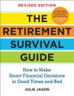 The Retirement Survival Guide: How to Make Smart Financial Decisions in Good Times and Bad Cover Image
