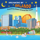 Dreaming of Orlando: Counting Down Around the Town By Gretchen Everin, Stephanie Snow (Illustrator) Cover Image