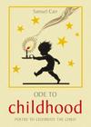 Ode to Childhood: Poetry to Celebrate the Child By Samuel Carr Cover Image