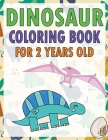 Dinosaur Coloring Book for 2 Year Old: Big and Simple Dinosaur Coloring Book for Kids and Toddlers, Great Gift for Boys & Girls By Nicholas Carlos Cover Image