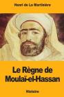 Le Règne de Moulaï-el-Hassan By Henri de la Martinière Cover Image