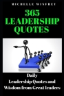 365 Leadership Quotes: Daily Leadership Quotes and Wisdom from Great leaders (Personal Development #1) By Michelle Winfrey Cover Image