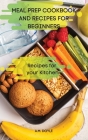 Meal Prep Cookbook and Recipes for Beginners Cover Image