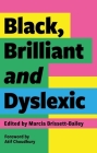 Black, Brilliant and Dyslexic: Neurodivergent Heroes Tell Their Stories By Marcia Brissett-Bailey (Editor), Atif Choudhury (Foreword by) Cover Image