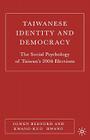 Taiwanese Identity and Democracy: The Social Psychology of Taiwan's 2004 Elections By O. Bedford, K. Hwang Cover Image