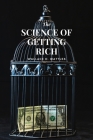 The Science of Getting Rich: Law of Attraction Edition - Manifesting a Life of Wealth, Prosperity, Success, and Abundance By Wallace D. Wattles Cover Image