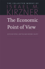 The Economic Point of View (Collected Works of Israel M. Kirzner #1) By Israel M. Kirzner, Peter J. Boettke (Editor) Cover Image