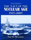 The Navy of the Nuclear Age, 1947-2007 (U.S. Navy Warship) By Paul Silverstone Cover Image