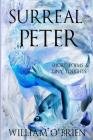 Surreal Peter (Peter: A Darkened Fairytale, Vol 4): Short Poems & Tiny Thoughts By William O'Brien Cover Image