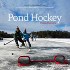 Pond Hockey: Frozen Moments By Northland Films, Nicholas Wynia (Photographer) Cover Image