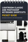 Lightroom Classic and Photoshop Keyboard Shortcuts: Pocket Guide: Keyboard Shortcuts for Photographers By Rocky Nook Cover Image