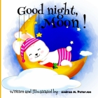 Good Night, Moon!: A Cozy Bed time Story Book for Toddlers with beautiful Nursery Rhymes Lyrics 24 Colored Pages with Cute Designs featur By Andrea M. Peterson Cover Image