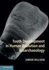 Tooth Development in Human Evolution and Bioarchaeology By Simon Hillson Cover Image