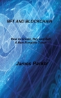 Nft and Blockchain: How to Create, Buy and Sell A Non-Fungible Token By James Parker Cover Image