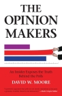 The Opinion Makers: An Insider Exposes the Truth Behind the Polls Cover Image