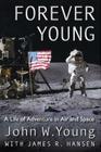 Forever Young: A Life of Adventure in Air and Space By John W. Young, James R. Hansen (With), Michael Collins (Foreword by) Cover Image
