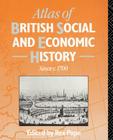 Atlas of British Social and Economic History Since C.1700 By Rex Pope (Editor) Cover Image