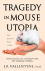 Tragedy in Mouse Utopia: An Ecological Commentary on Human Utopia By J. R. Vallentyne Cover Image