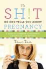 The Sh!t No One Tells You About Pregnancy: A Guide to Surviving Pregnancy, Childbirth, and Beyond By Dawn Dais Cover Image
