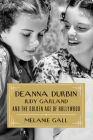 Deanna Durbin, Judy Garland, and the Golden Age of Hollywood By Melanie Gall Cover Image