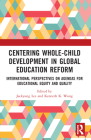 Centering Whole-Child Development in Global Education Reform: International Perspectives on Agendas for Educational Equity and Quality By Kenneth K. Wong (Editor), Jaekyung Lee (Editor) Cover Image