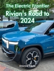 The Electric Frontier: Rivian's Road to 2024 Cover Image
