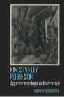 Kim Stanley Robinson: Apprenticeships in Narrative (Liverpool Science Fiction Texts and Studies #82) Cover Image