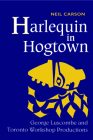 Harlequin in Hogtown: George Luscombe and Toronto Workshop Productions (Heritage) Cover Image