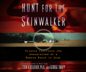 Hunt for the Skinwalker: Science Confronts the Unexplained at a Remote Ranch in Utah By Colm A. Kelleher, George Knapp, David Bendena (Narrated by) Cover Image